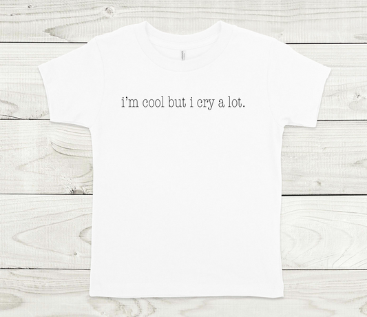 I’m Cool But I Cry A Lot